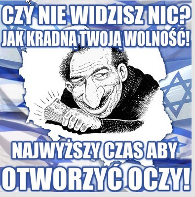 Nie widzisz jak zydzi kradna twoja wolnosc