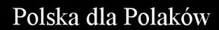 Polska dla Polakow1