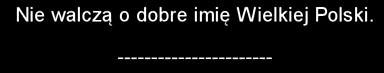 Nie walcza o dobre imie Wielkiej Polski