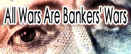 All Wars are bankers Wars