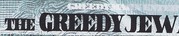 Greedy jew