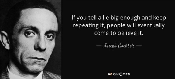 If you tell a lie big enough-Goebbels