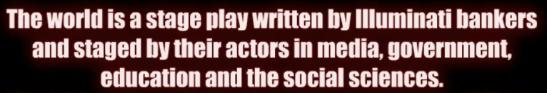 The world is a stage play written by inlluminati bankers