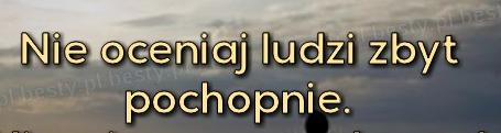 Nie oceniaj ludzi zbyt pochopnie