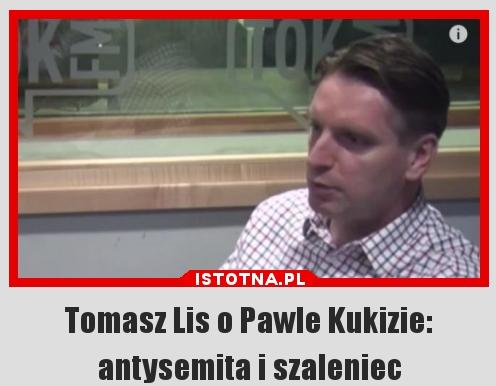 Tomasz Lis o Pawle Kukizie