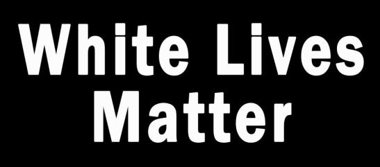 White lives matter3