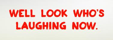 well-look-whos-laughing-now